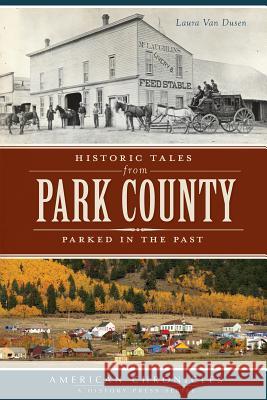 Historic Tales from Park County:: Parked in the Past Van Dusen, Laura 9781626191617 History Press - książka