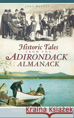 Historic Tales from the Adirondack Almanack John Warren 9781540220226 History Press Library Editions - książka