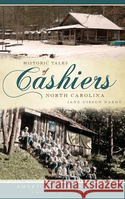 Historic Tales of Cashiers, North Carolina Jane Gibson Nardy Jane Gibso 9781540229243 History Press Library Editions - książka
