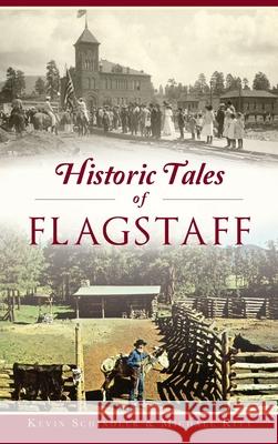 Historic Tales of Flagstaff Kevin Schindler Michael Kitt 9781540240262 History Press Library Editions - książka