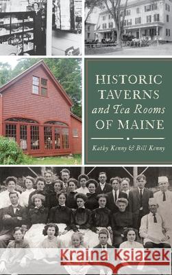 Historic Taverns and Tea Rooms of Maine Kathy Kenny Bill Kenny 9781540248008 History PR - książka