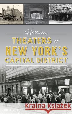 Historic Theaters of New York's Capital District John a. Miller 9781540233554 History Press Library Editions - książka