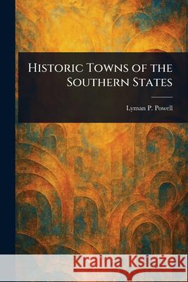 Historic Towns of the Southern States Lyman P. (Lyman Pierson) Powell 9781025246239 Anson Street Press - książka