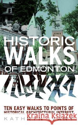 Historic Walks of Edmonton Kathryn Ivany 9780889952980 Red Deer Press - książka