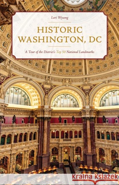 Historic Washington, DC: A Tour of the District's Top 50 National Landmarks Lori Wysong 9781493057832 Globe Pequot Press - książka