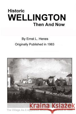 Historic Wellington, Then and Now Alan L. Leiby Ernst L. Henes 9781973969709 Createspace Independent Publishing Platform - książka