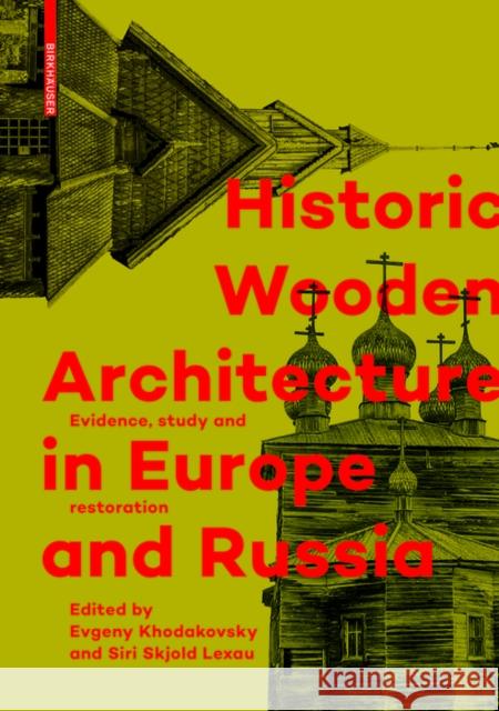 Historic Wooden Architecture in Europe and Russia : Evidence, Study and Restoration  9783035605662 Birkhäuser - książka