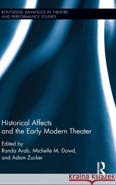 Historical Affects and the Early Modern Theater Ronda Arab Michelle Dowd Adam Zucker 9781138020504 Routledge - książka