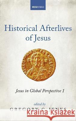 Historical Afterlives of Jesus Gregory C. Jenks 9781666746808 Cascade Books - książka