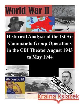 Historical Analysis of the 1st Air Commando Group Operations in the CBI Theater August 1943 to May 1944 Air Command and Staff College 9781505377835 Createspace - książka