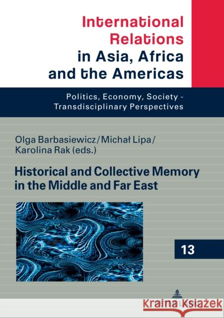 Historical and Collective Memory in the Middle and Far East Karolina Rak Michal Lipa Olga Barbasiewicz 9783631843871 Peter Lang Gmbh, Internationaler Verlag Der W - książka