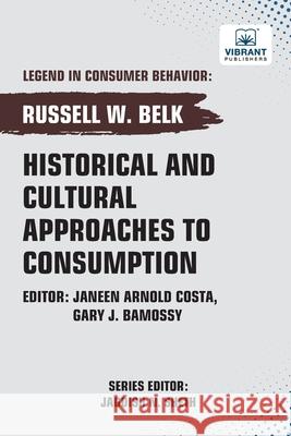 Historical and Cultural App roaches to Consumption Russell W. Belk Vibrant Publishers 9781636515175 Vibrant Publishers - książka