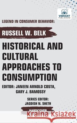 Historical and Cultural App roaches to Consumption Russell W. Belk Publishers 9781636515182 Vibrant Publishers - książka