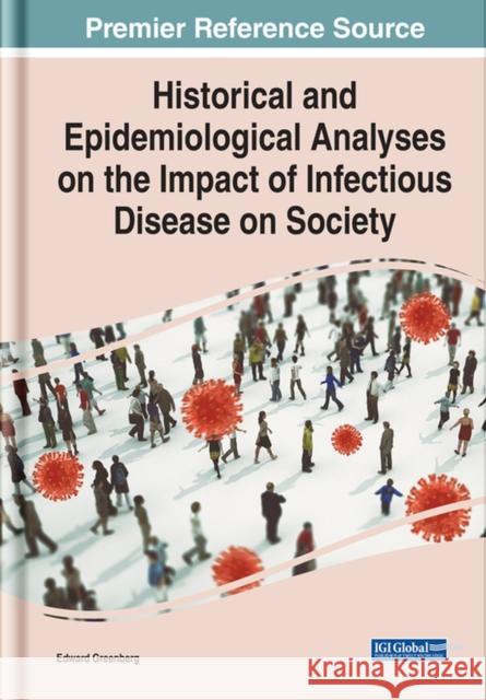 Historical and Epidemiological Analyses on the Impact of Infectious Disease on Society Greenberg, Edward 9781799886891 EUROSPAN - książka