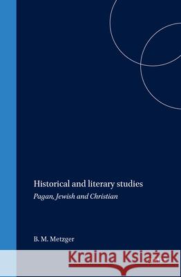 Historical and Literary Studies: Pagan, Jewish and Christian Bruce M. Metzger 9789004030862 Brill - książka