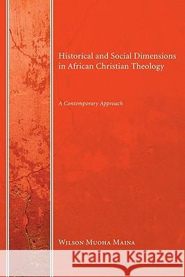 Historical and Social Dimensions in African Christian Theology Wilson Muoha Maina 9781606081242 Wipf & Stock Publishers - książka