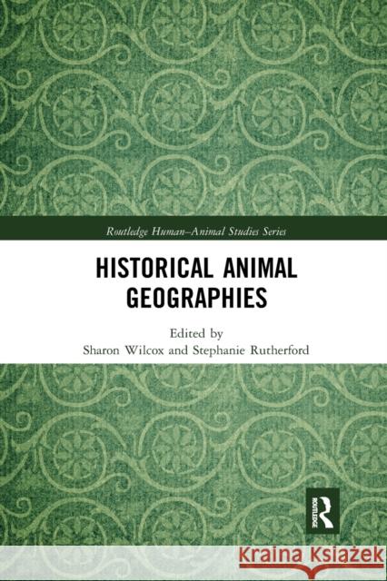 Historical Animal Geographies Sharon Wilcox Stephanie Rutherford 9780367590956 Routledge - książka