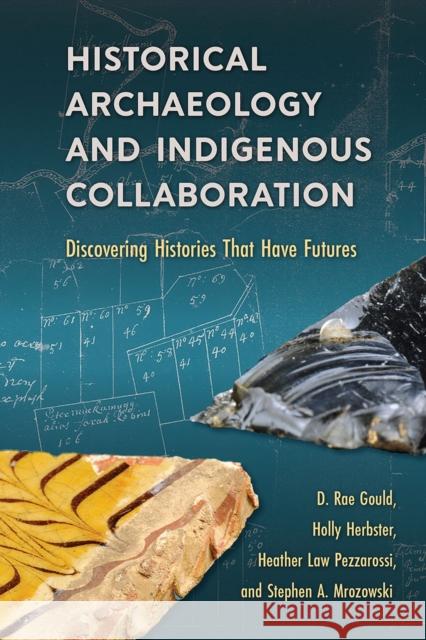 Historical Archaeology and Indigenous Collaboration: Discovering Histories That Have Futures Stephen A. Mrozowski 9780813080611 University Press of Florida - książka