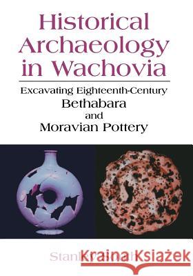 Historical Archaeology in Wachovia: Excavating Eighteenth-Century Bethabara and Moravian Pottery South, Stanley 9781475771978 Springer - książka