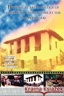 Historical Archaeology of Bagamoyo Felix Chami 9789976604023 Dar es Salaam University Press - książka