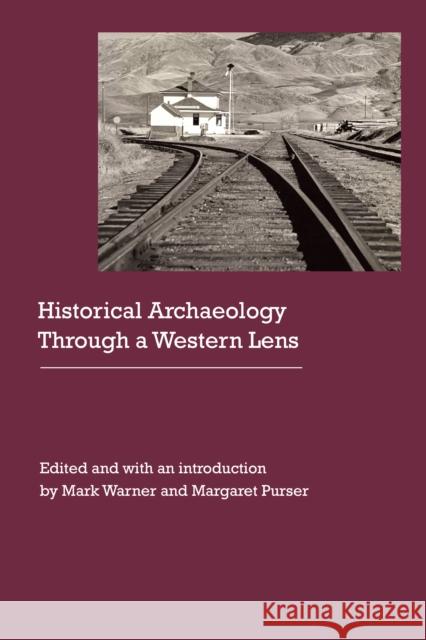 Historical Archaeology Through a Western Lens Mark Warner Margaret Purser Carrie Smith 9780803277281 University of Nebraska Press - książka