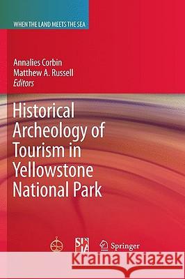 Historical Archeology of Tourism in Yellowstone National Park Annalies Corbin Matthew A. Russell 9781441910837 Springer - książka