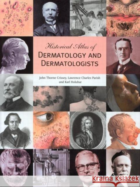 Historical Atlas of Dermatology and Dermatologists John Thorne Crissey Karl Holubar Lawrence Charles Parish 9781842141007 Taylor & Francis Group - książka