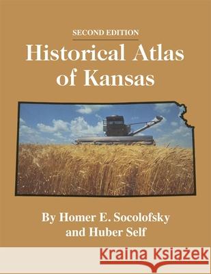 Historical Atlas of Kansas, 2nd Edition Homer E. Socolofsky Huber Self 9780806124858 University of Oklahoma Press - książka