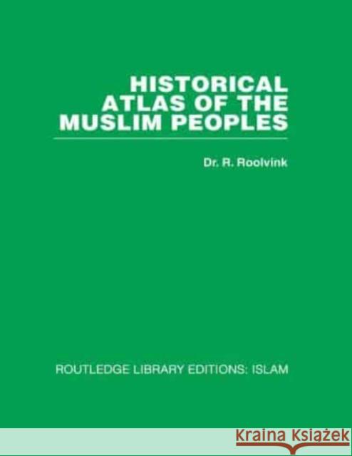 Historical Atlas of the Muslim Peoples R Roolvink 9781032586229 Taylor & Francis Ltd - książka