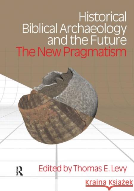 Historical Biblical Archaeology and the Future: The New Pragmatism Levy, Thomas Evan 9781845532574 Equinox Publishing - książka