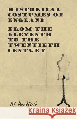 Historical Costumes of England - From the Eleventh to the Twentieth Century N. Bradfield 9781473331402 Read Books - książka