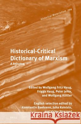 Historical-Critical Dictionary of Marxism: A Selection Frigga Haug, Peter Jehle, Wolfgang Küttler 9789004515680 Brill (JL) - książka