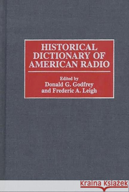 Historical Dictionary of American Radio Donald G. Godfrey Frederic A. Leigh 9780313296369 Greenwood Press - książka