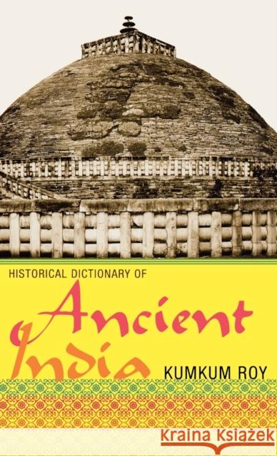 Historical Dictionary of Ancient India Kumkum Roy 9780810853669 Scarecrow Press - książka
