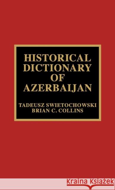 Historical Dictionary of Azerbaijan Tadeusz Swietochowski Brian C. Collins 9780810835504 Scarecrow Press - książka