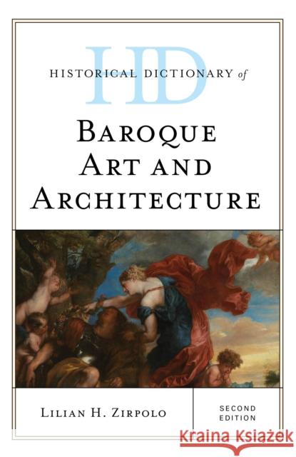 Historical Dictionary of Baroque Art and Architecture, Second Edition Zirpolo, Lilian H. 9781538111284 Rowman & Littlefield Publishers - książka