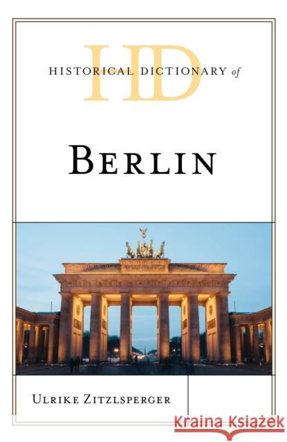 Historical Dictionary of Berlin Ulrike Zitzlsperger 9781538124215 Rowman & Littlefield Publishers - książka