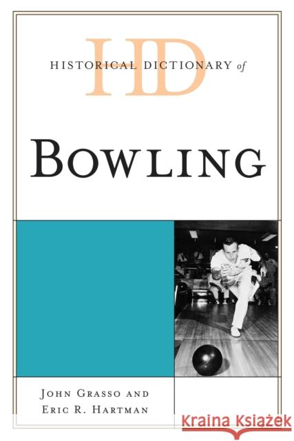 Historical Dictionary of Bowling John Grasso Eric R. Hartman 9780810880214 Rowman & Littlefield Publishers - książka