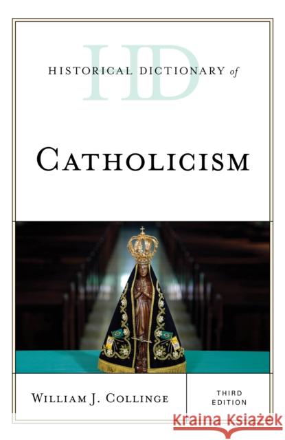 Historical Dictionary of Catholicism, Third Edition Collinge, William J. 9781538130179 Rowman & Littlefield Publishers - książka