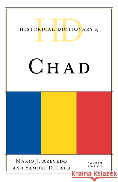 Historical Dictionary of Chad, Fourth Edition Azevedo, Mario J. 9781538114360 Rowman & Littlefield Publishers - książka