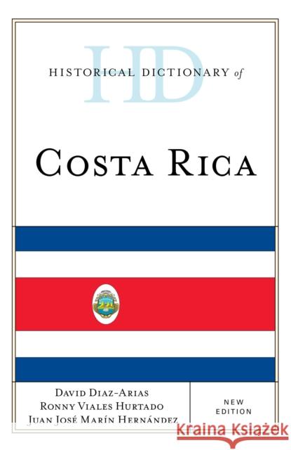 Historical Dictionary of Costa Rica David Daia Ronny Josae Viale Juan Josae Marai 9781538102411 Rowman & Littlefield Publishers - książka