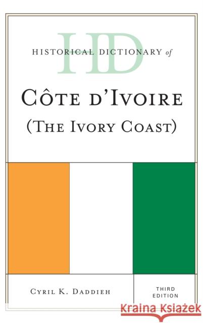 Historical Dictionary of Cote d'Ivoire (the Ivory Coast) Cyril K. Daddieh 9780810871861 Rowman & Littlefield Publishers - książka