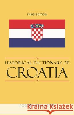 Historical Dictionary of Croatia, Third Edition Stallaerts, Robert 9780810867505 Scarecrow Press, Inc. - książka