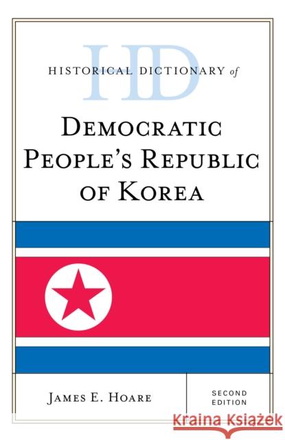 Historical Dictionary of Democratic People's Republic of Korea James E. Hoare 9781538119730 Rowman & Littlefield Publishers - książka