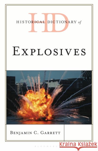 Historical Dictionary of Explosives Professor Benjamin C. (FBI) Garrett 9798765145715 Bloomsbury Publishing Plc - książka