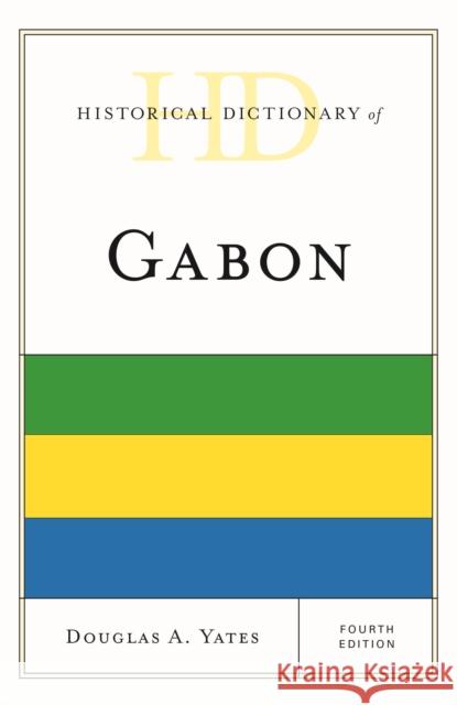 Historical Dictionary of Gabon Douglas A. Yates 9781538110119 Rowman & Littlefield Publishers - książka