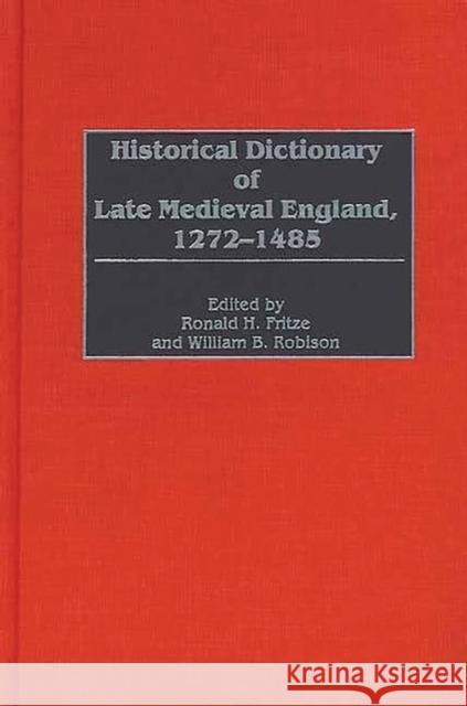 Historical Dictionary of Late Medieval England, 1272-1485 William B. Robison Ronald H. Fritze Ronald H. Fritze 9780313291241 Greenwood Press - książka