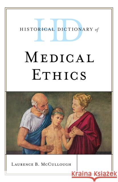 Historical Dictionary of Medical Ethics Laurence B. McCullough 9781538114285 Rowman & Littlefield Publishers - książka
