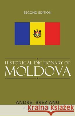 Historical Dictionary of Moldova Andrei Brezianu 9780810856073 Scarecrow Press - książka