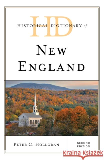 Historical Dictionary of New England Peter C. Holloran 9781538102183 Rowman & Littlefield Publishers - książka